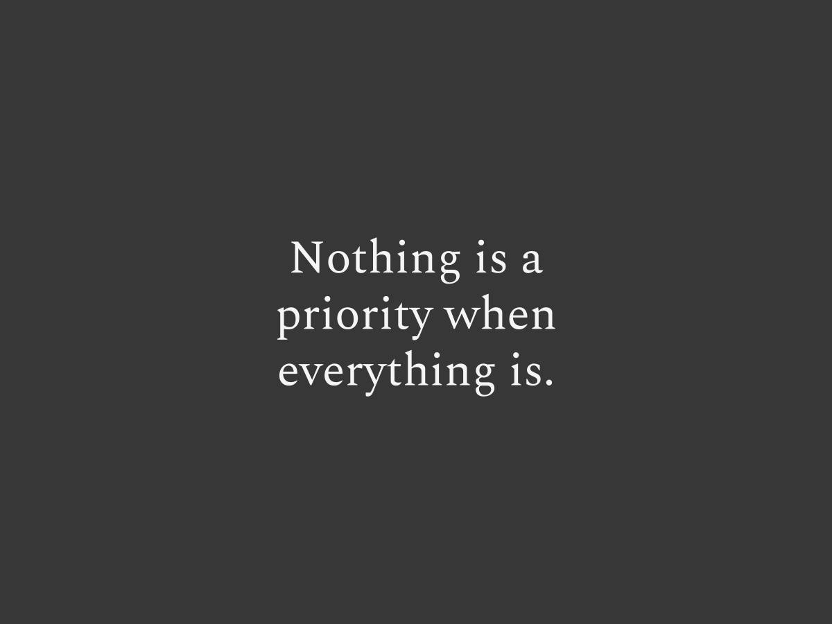 Nothing is a priority when everything is