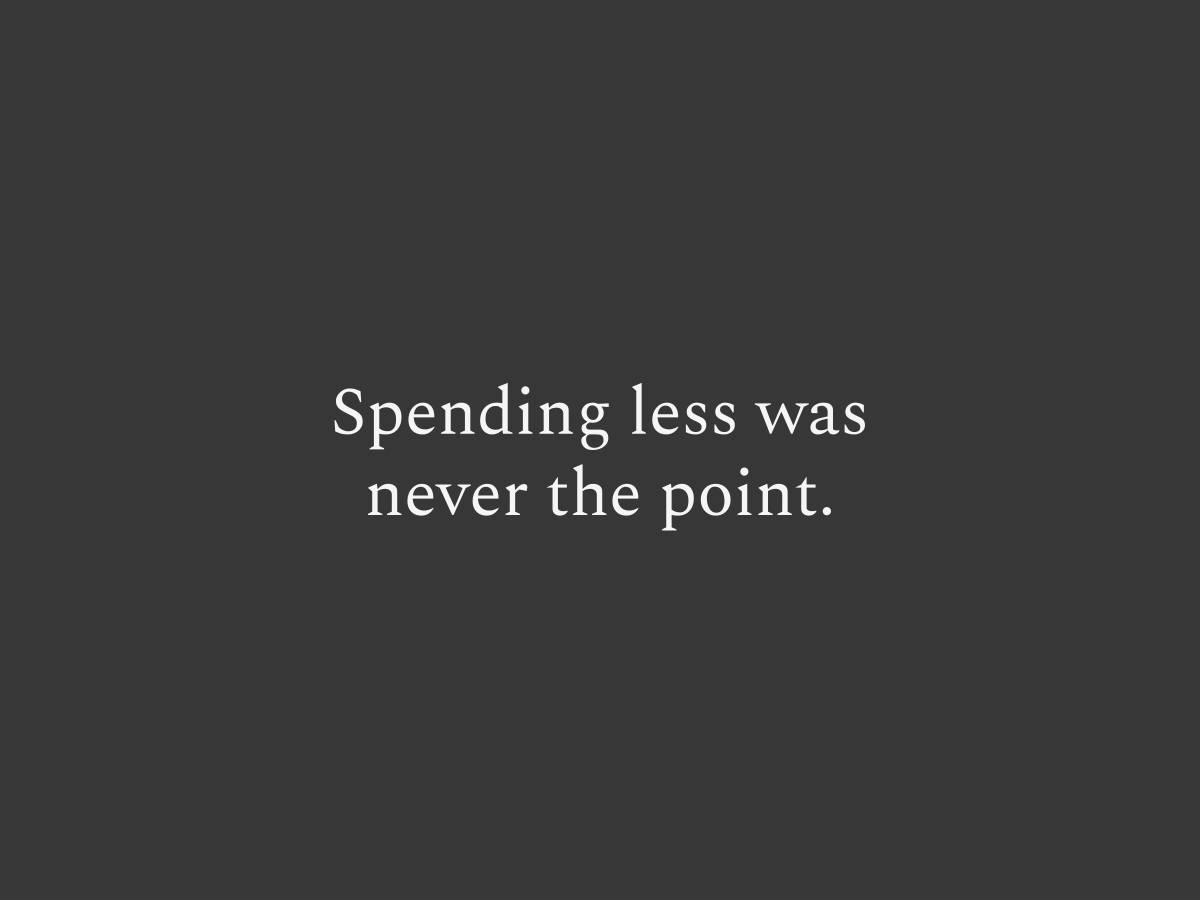 Spending less was never the point