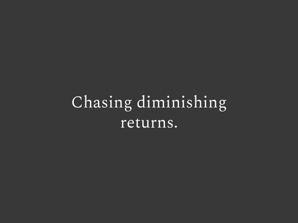Chasing diminishing returns. Why spending more on anything eventually stops paying off, and what it actually costs you to keep going past it.