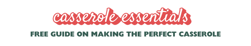 Casserole Essentials - Free guide on making the perfect casserole