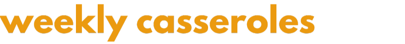 Weekly casseroles