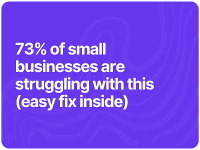 73% of small businesses are struggling with this (easy fix inside)