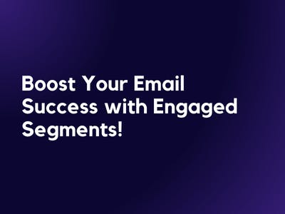 Boost Your Email Success with Engaged Segments!