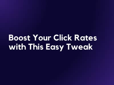 Boost Your Click Rates with This Easy Tweak