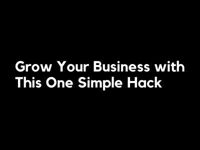 Grow Your Business with This One Simple Hack