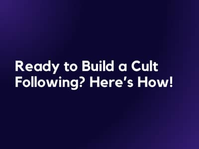 Ready to Build a Cult Following? Here’s How!