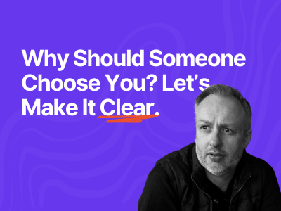 Why Should Someone Choose You? Let’s Make It Clear.