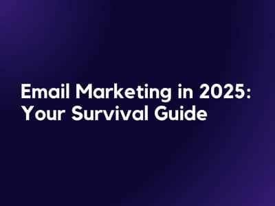 Email Marketing in 2025: Your Survival Guide