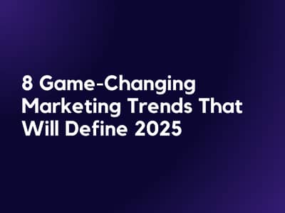 8 Game-Changing Marketing Trends That Will Define 2025