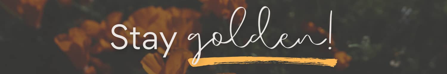Header that reads, "Stay golden!"
