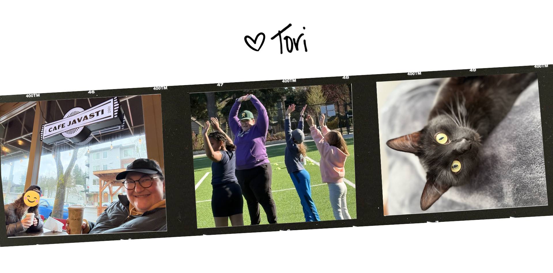 Tori's signature, followed by a film strip with three photobooth pictures: One of her and her oldest kiddo sitting at a cafe; one of her leading stretches at softball practice; and one of her cat, Inari.