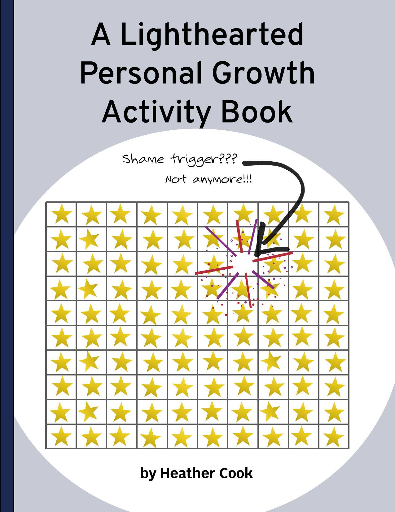 A book cover with the words, "A Lighthearted Personal Growth Activity Book," and a picture of a star chart with a single star missing, and the caption "Shame trigger? Not anymore."