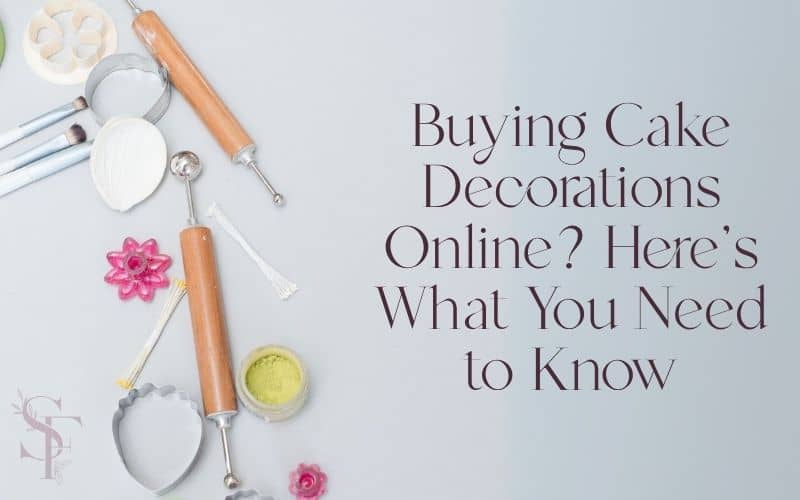 Buying Cake Decorations? Here's what you need to know