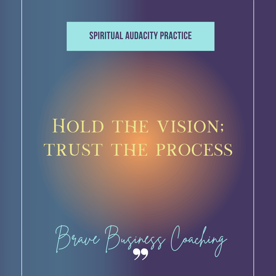 Blue background with gold writing that says hold the vision, trust the process and the words Brave Business Coaching.