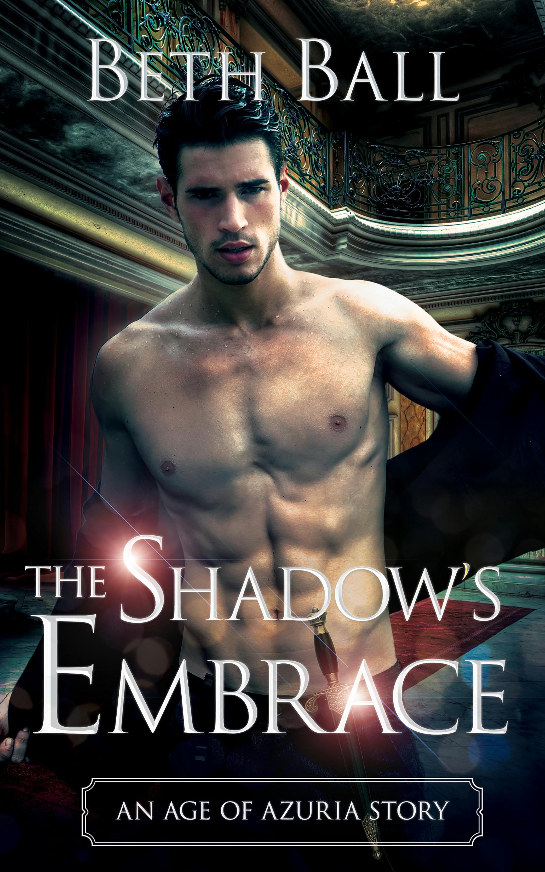 picture of a fantasy book cover showing a shirtless man with text overlay that reads The Shadow's Embrace, an Age of Azuria story by Beth Ball