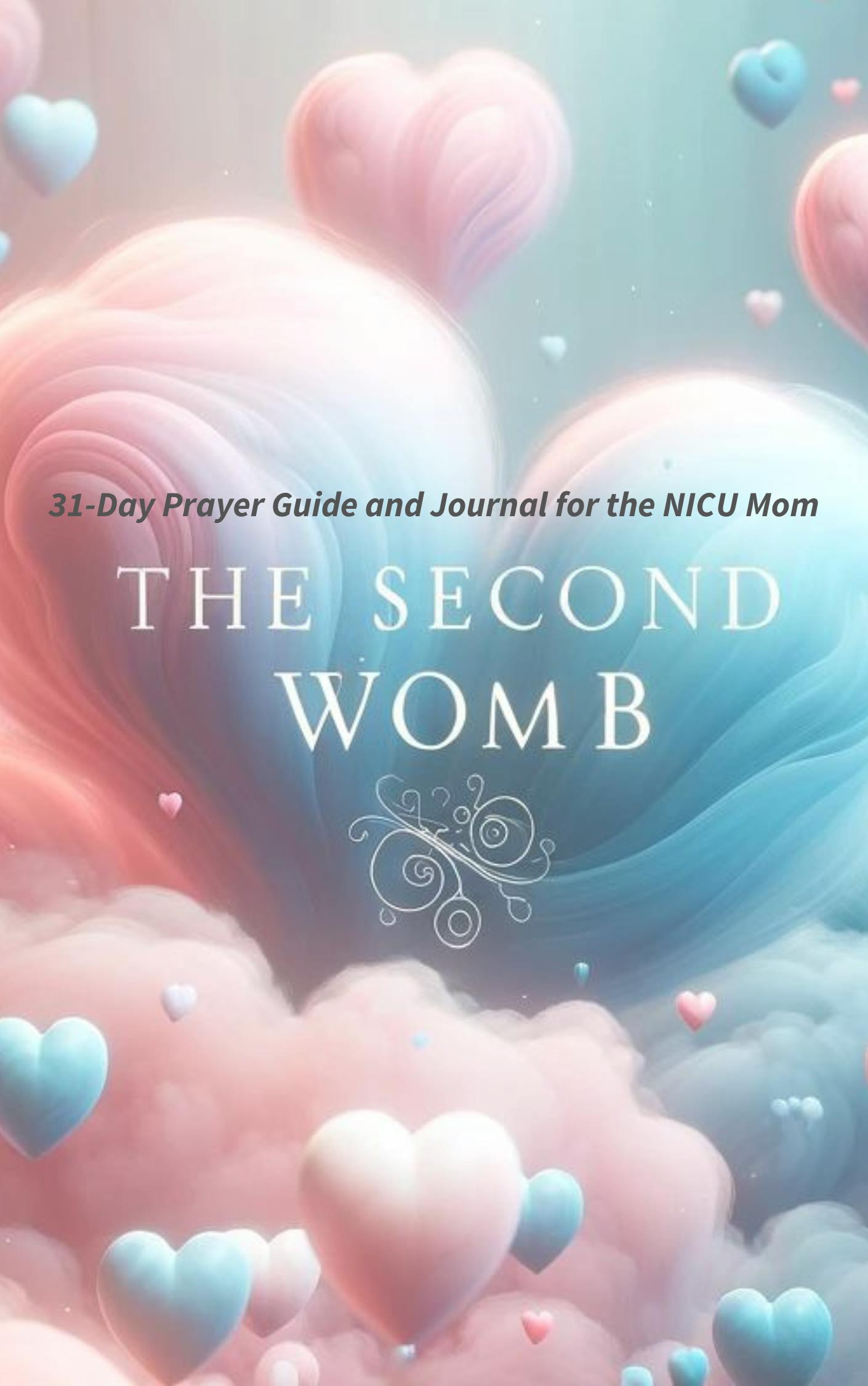 The Second Womb: 31-Day Prayer Guide & Journal for the NICU Mom