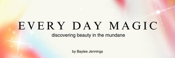 Ethereal background with watercolor-style color pops in butter yellow, dreamsicle orange, cotton candy blue, popsicle pink, and deep magenta, with sparkling white stars, and text reading "every day magic: discovering beauty in the mundane, by Baylee Jennings"