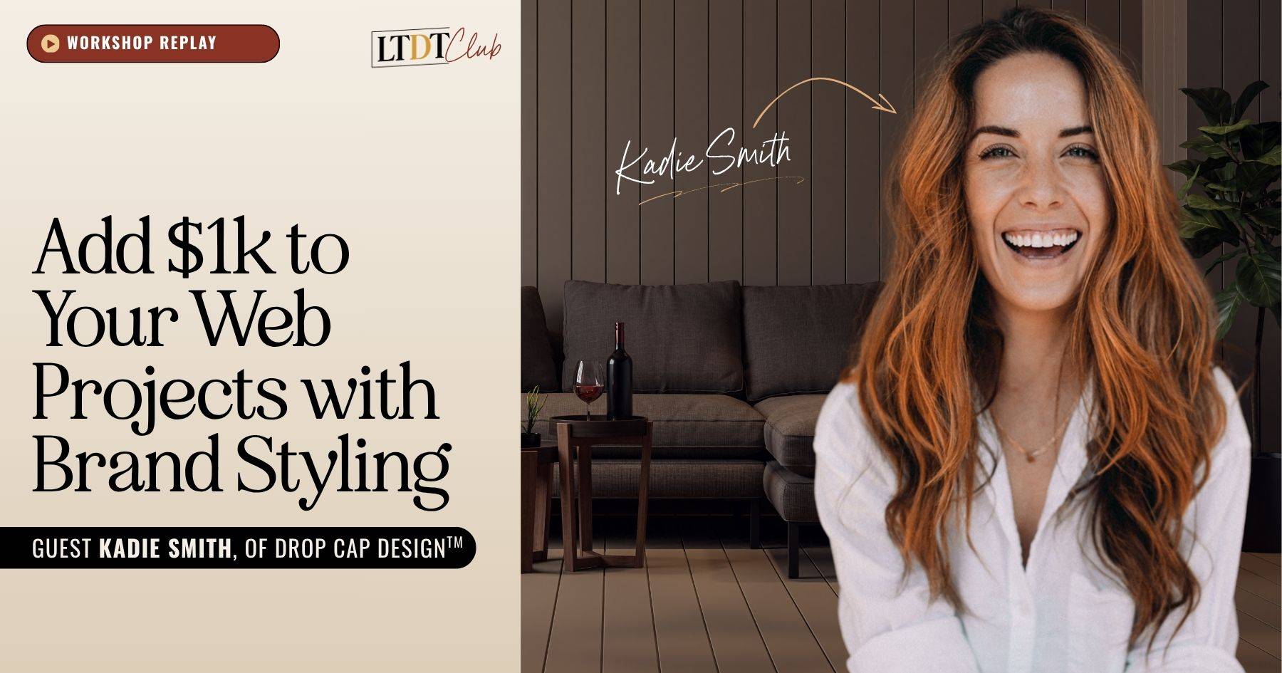 Video thumbnail graphic reads, "Add $1k to Your Website Projects with Brand Styling" from Guest Kadie Smith (Workshop Replay)