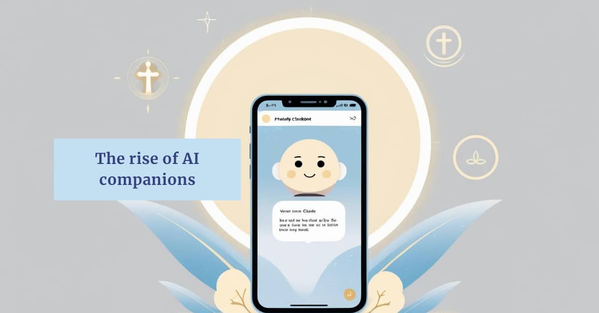 Image of a phone screen with an AI chatbot and a caption saying "The rise of AI companions"