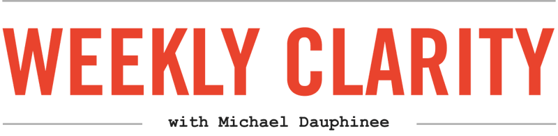 Weekly Clarity with Michael Dauphinee