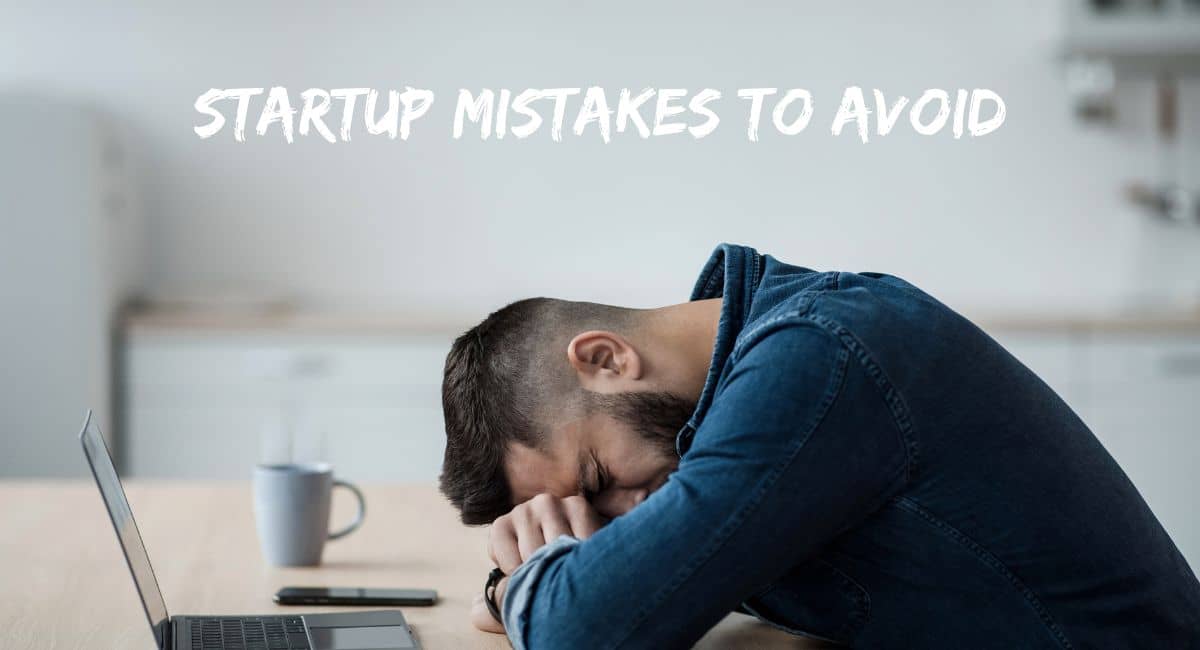 STARTUP MISTAKES TO AVOID