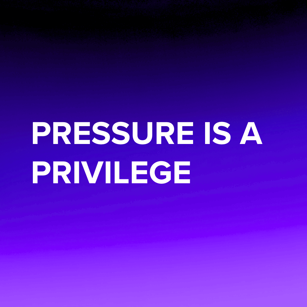 Pressure is a Privilege