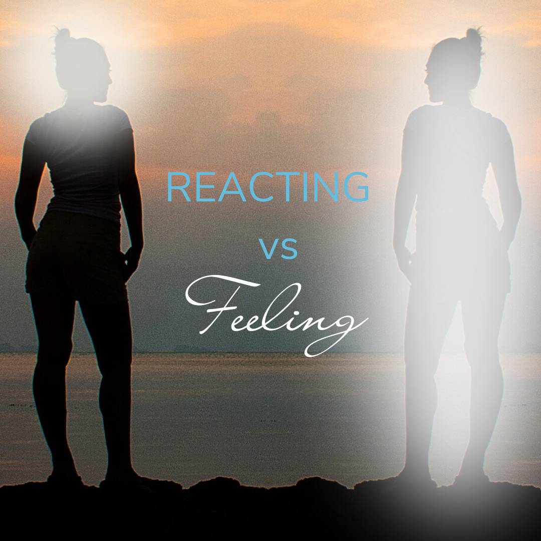 Reacting vs Feeling