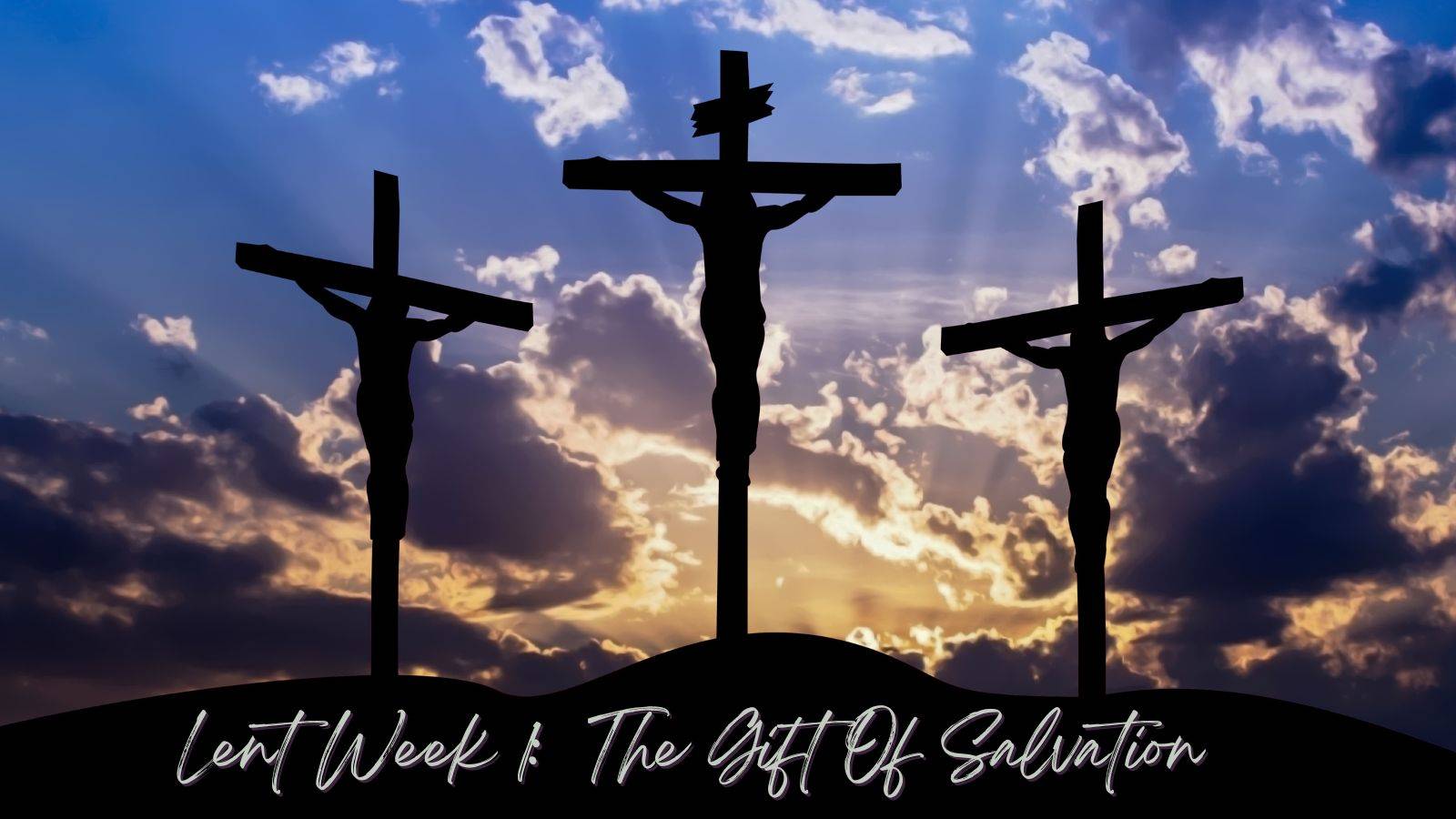 Jesus on the cross and says "Lent Week 1 - The Gift of Salvation"