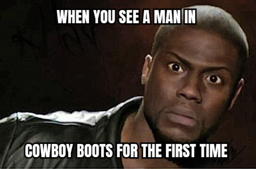 when you see a man in cowboy boots for the first time memee