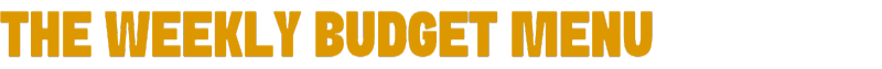 The weekly budget menu