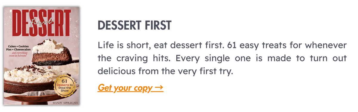 Dessert First: Life is short, eat dessert first. 61 easy treats for whenever the craving hits. Every single one is made to turn out delicious from the very first try.