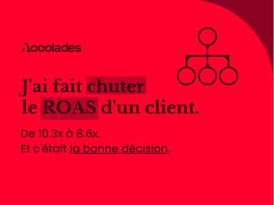 J'ai fait chuter le ROAS d'un client.