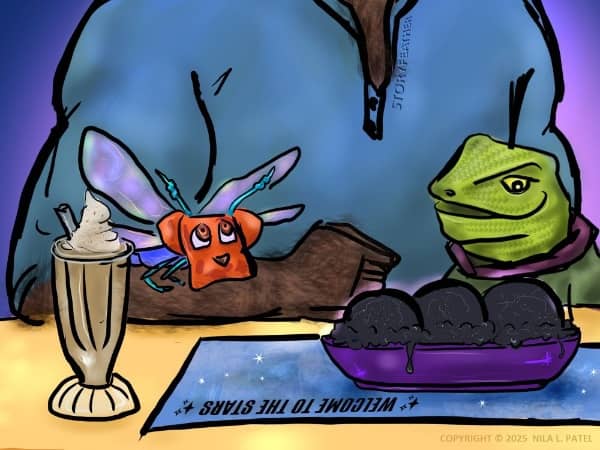 Digital drawing. View of a tabletop and three figures. On the tabletop in the foreground from left to right are a soda glass filled with a tan liquid with whipped cream on top and a silver straw sticking out. A placemat with “Welcome to the Stars” written at the top, upside down to viewer. A dish with three scoops of charcoal-colored ice cream on top of the placemat. At center behind the table is a muscular figure who’s only seen from shoulders down. His shirt is open at the top, revealing a hairy chest. His right arm lies along the table’s edge with the hairy forearm shown. Sitting on top of the arm is a small creature with the head of a puppy and the body of a dragonfly, eyes looking up at the large figure. At right is a much smaller figure with the head of a fence lizard, wearing a collared shirt, mouth open, gazing at the ice cream. Watermark of “Storyfeather” along the right collar of the central figure. Copyright notice at bottom right reads, “Copyright © 2025  Nila L. Patel.”