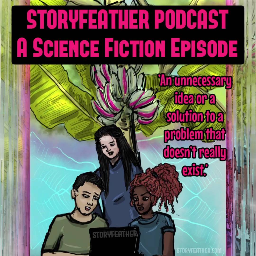Title card with the words “Storyfeather Podcast” and “A Science Fiction Episode” is displayed at top. Text displayed: “An unnecessary idea or a solution to a problem that doesn’t really exist.” Digital drawing. Bottom half, three kids gathered around a laptop monitor, all facing forward, two sitting and one standing behind them. They all look down at the screen. Behind them stands a banana plant bearing bunches of bananas just above the standing child’s head. Some of the bananas in the bottom bunches bear a streak of magenta color along the peel. Watermark of “Storyfeather” on laptop lid. Website URL at bottom right.