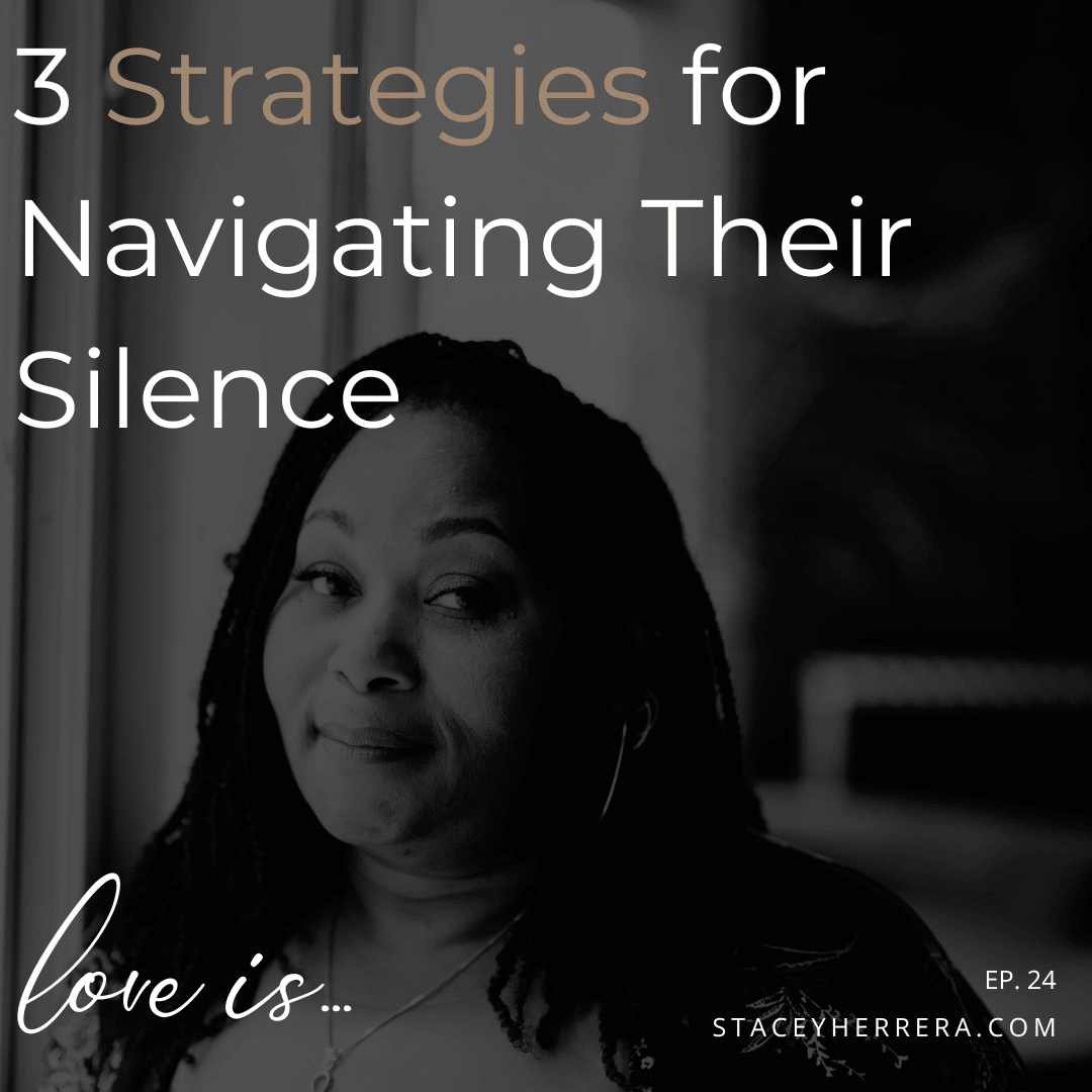 Love Is… Ep. 24: 3 Strategies for Navigating Their Silence