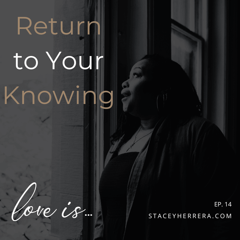 Love Is… Episode 14: Return to Your Knowing