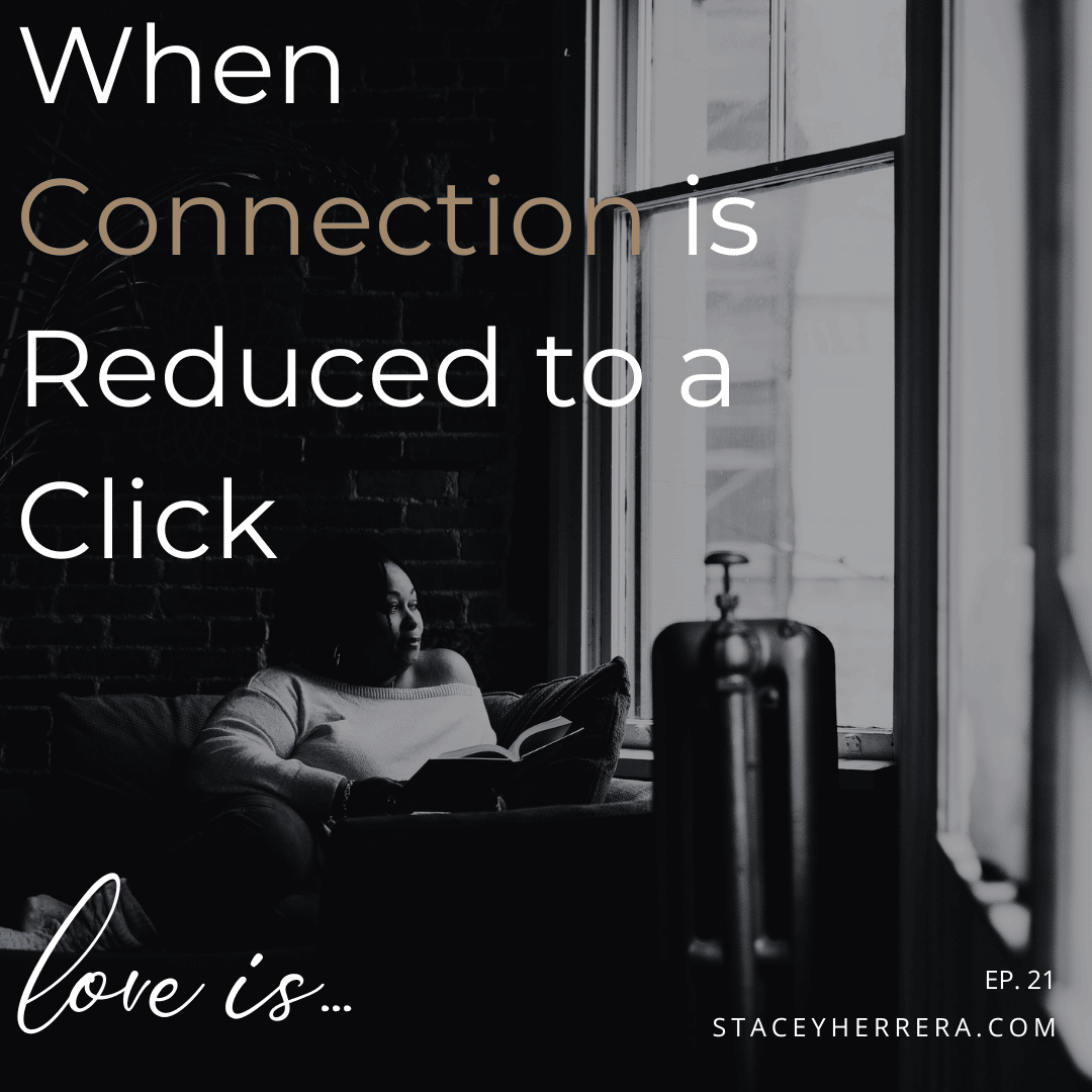 Love Is… Ep. 21: When Connection is Reduced to a Click