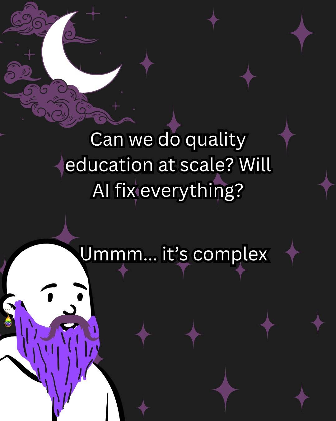 can we do quality education at scale? will AI fix everything? umm... it's complex