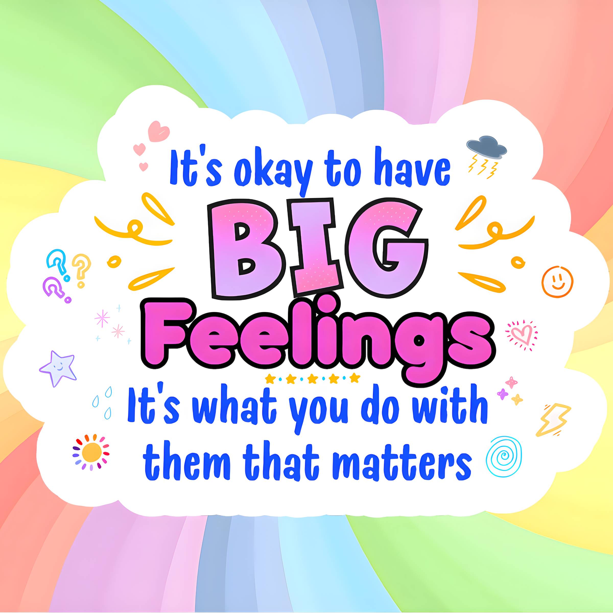 It's okay to have BIG Feelings. It's what you do with them that matters.