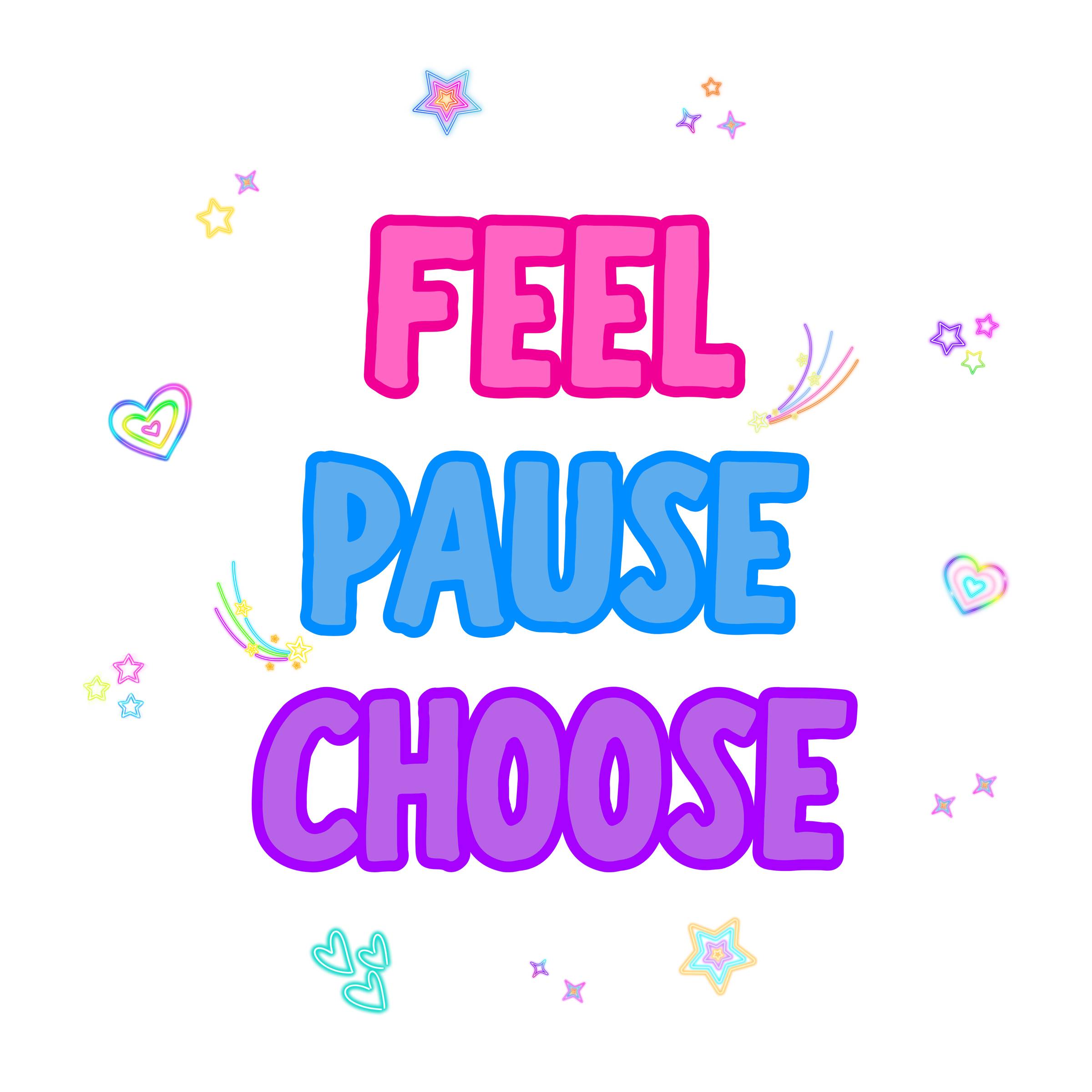 Feel. Pause. Choose.