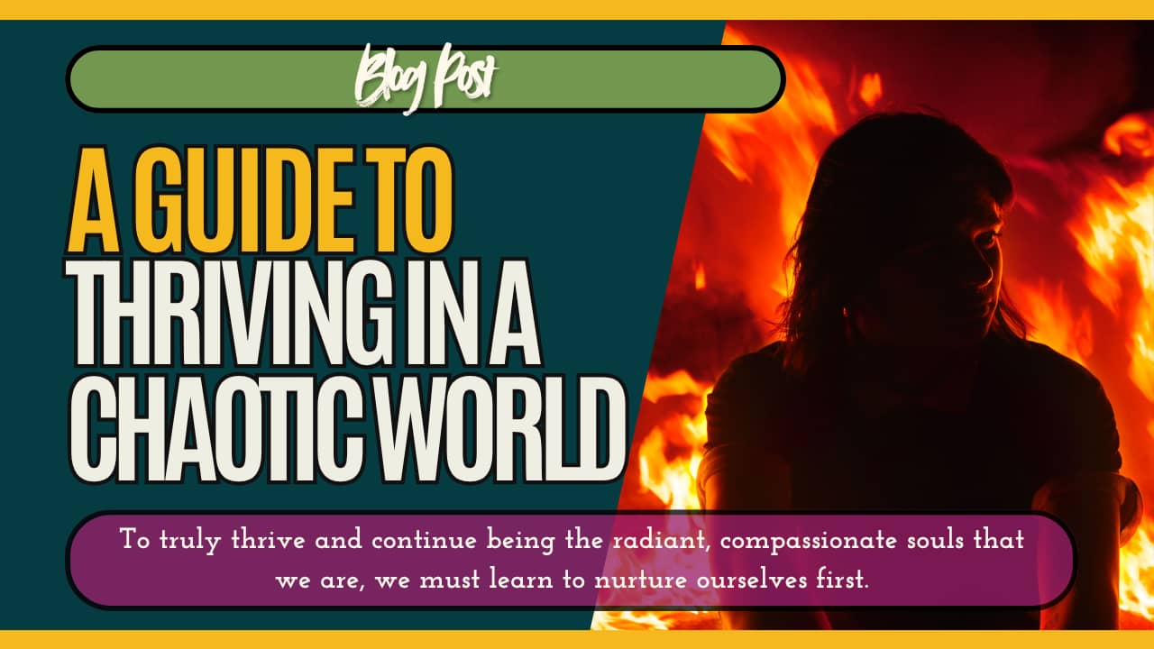 Blog graphic with the title ‘A Guide to Thriving in a Chaotic World.’ On the right side, a person sits silhouetted against a backdrop of fire, evoking emotional intensity. On the bottom, a purple banner reads: ‘To truly thrive and continue being the radia