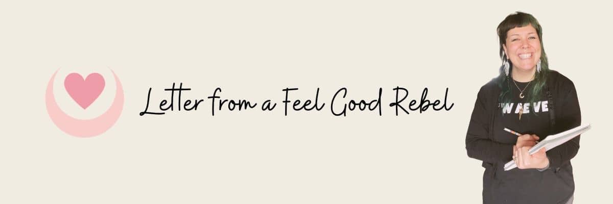 Letter from a Feel Good Rebel