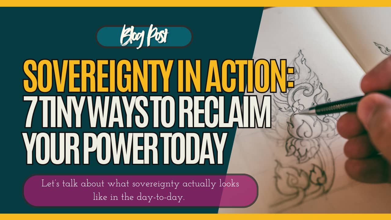 A close-up of a hand sketching a detailed flame-inspired floral motif in a notebook, symbolising creativity, intention, and self-expression. The text reads “Sovereignty in Action: 7 Tiny Ways to Reclaim Your Power Today” with the subheader “Let’s talk abo