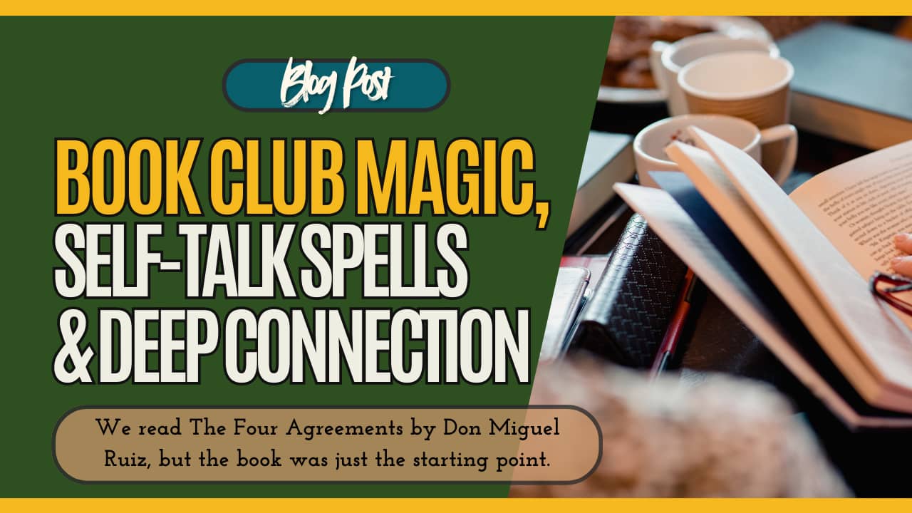 Blog graphic featuring the title "Book Club Magic, Self-Talk Spells & Deep Connection" over a background of coffee cups, open books, and a cozy reading setup. Subtitle reads: “We read The Four Agreements by Don Miguel Ruiz, but the book was just the start