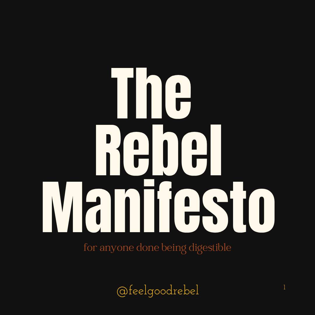 The Rebel Manifesto written with a bold white text, on a black background, and a subtitle in brown that says "for anyone done being digestible"
