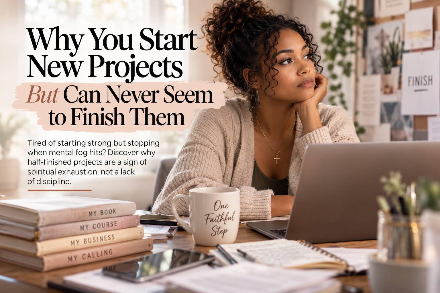a woman spiritually exhausted with all the projects and ideas she needs to finish with graphics saying Why you start new projects But can never seem to finish them.