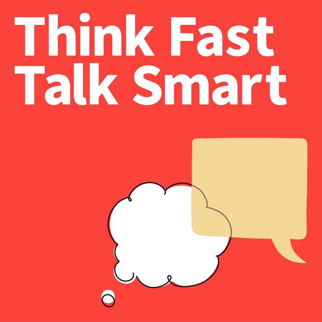 Think Fast Talk Smart - over 68 million listens!