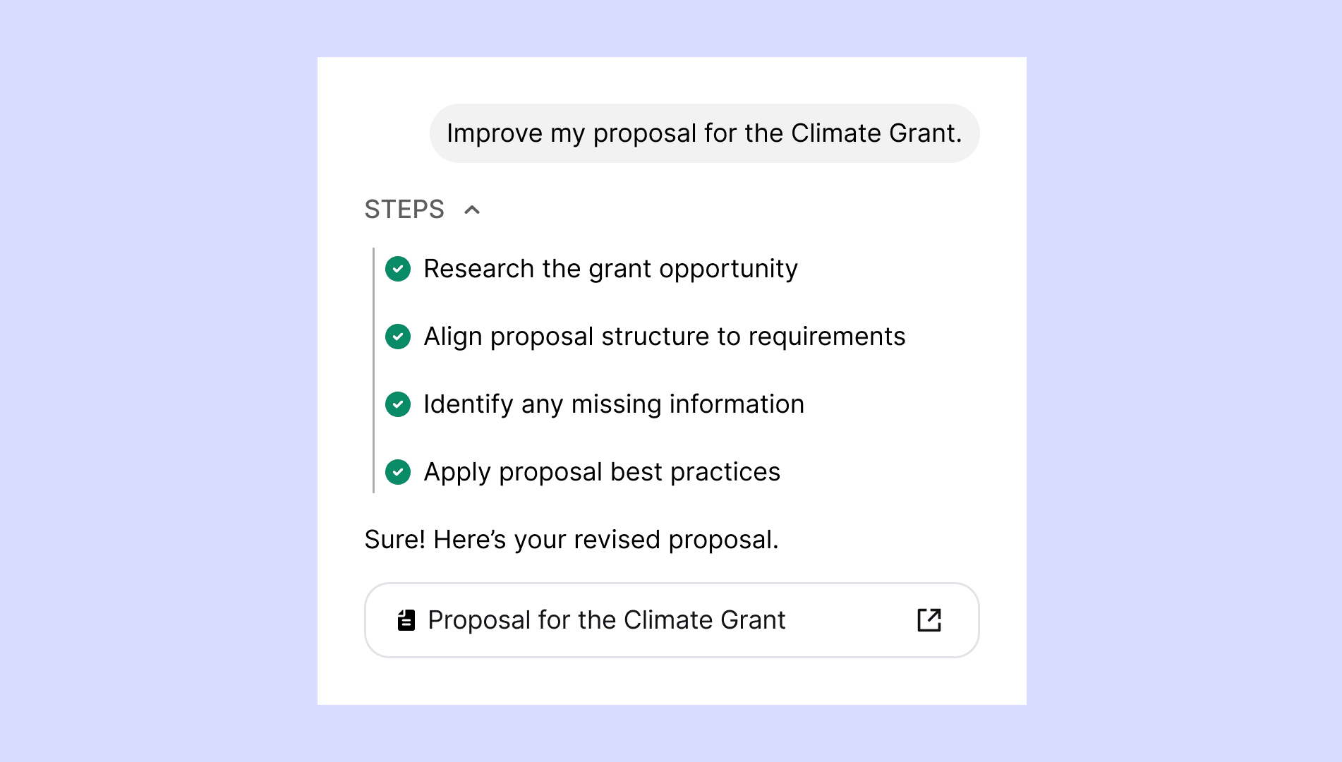 Screenshot of an AI assistant interface showing the prompt “Improve my proposal for the Climate Grant.” Below it is a checklist labeled “STEPS” with completed items: Research the grant opportunity, Align proposal structure to requirements, Identify any mi