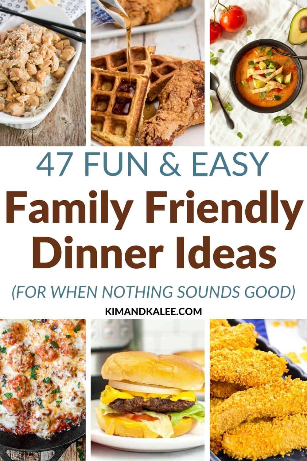 Pic collage of 6 different dinner ideas.  Text " 47 Fun & easy family friendly dinner ideas for when nothing sounds goods