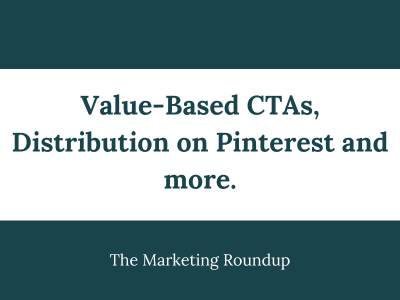 Value-Based CTAs, Distribution on Pinterest and more.